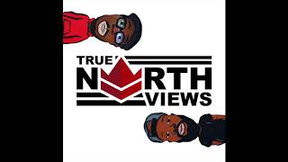 True North Views Podcast Episode 26 | "Weed The North"