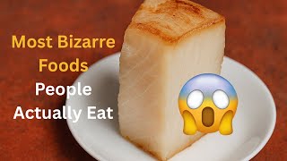 Top 10 Most Bizarre Foods People Actually Eat – You Won’t Believe #1! #BizarreFoods #WeirdFood