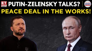 Putin-Zelensky Peace Talks, New Insights From Russia-Ukraine Diplomacy! World News | ET Now