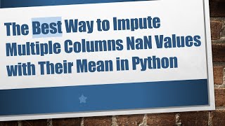 The Best Way to Impute Multiple Columns NaN Values with Their Mean in Python