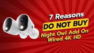 DON'T BUY Night Owl Add On Wired 4K HD Cameras Before Watching! 🚨 (7 Reasons)