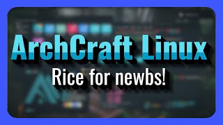 ArchCraft Linux: Rice for Newbs!