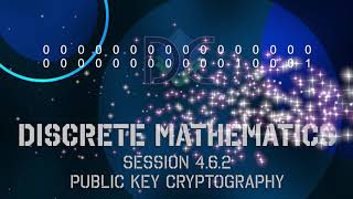 4.6.2 Discrete Math - Par 4.6: Public Key Cryptography