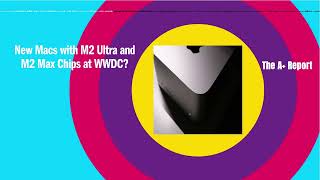 New Macs with M2 Ultra and M2 Max Chips at WWDC?