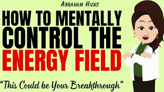 Master your Energy Field just with the Power of Your Mind ✅Abraham Hicks 2025