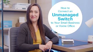 How to Connect an Unmanaged Switch to Your Small Business or Home Office Network