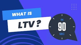 What is LTV in 90 seconds or less?