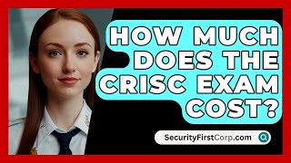 How Much Does the CRISC Exam Cost? | SecurityFirstCorp News