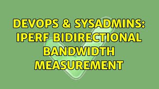 DevOps & SysAdmins: Iperf bidirectional bandwidth measurement