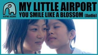 MY LITTLE AIRPORT - You Smile Like A Blossom [Audio]