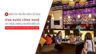Bản tin VHTTDL số 306: Ứng dụng công nghệ và chuyển đổi số trong ngành Ẩm thực, Nhà hàng, Khách sạn