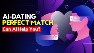 AI in Dating || Can AI Help You Find the Perfect Match? Exploring the Future of AI in Relationships