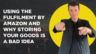 Using The Fulfilment By Amazon and Why Storing Your Goods Is a BAD Idea