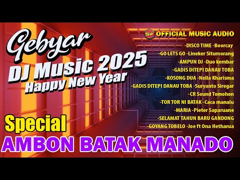 Gebyar DJ Musik 2025 - Happy New Year - Kompilasi Lagu Ambon Batak Manado  (Official music Audio)