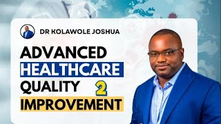 Advanced Healthcare Quality 2  - Dr Joshua Kolawole - #health #healthcare #healthcareprofessionals