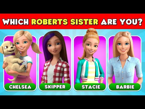 Which Roberts Sister Are You? Barbie, Skipper, Stacie, or Chelsea? 💖🎵⚡️🦄
