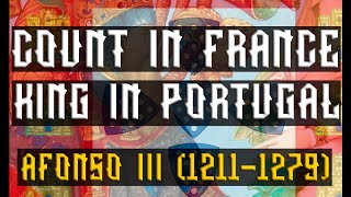 COUNT IN FRANCE ⚜️ & KING 👑 IN PORTUGAL 🐓 // D. Afonso III (1211-1279)