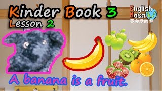 Kinder Book 3 Lesson 2 A banana is a fruit.