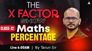 Maths Percentage For All SSC Exams 2025 | Class 12 | THE X FACTOR SHOW By Tarun Sir