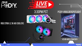 PCDIY Show #116 - ROG STRIX LC III AiO Coolers & PCDIY builders spotlight and more!
