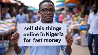 What can i sell online to make money in Nigeria