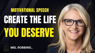 Create the Life You Deserve | Stop Waiting, Start Living the Life That’s Meant for You | Mel Robbins