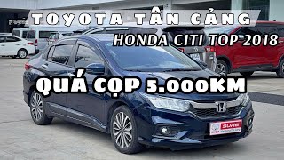 UNBELIEVABLE! Honda City Top 2018 SUPER GLIDE 5,000KM for only 386 MILLION VND! | Toyota Tan Cang