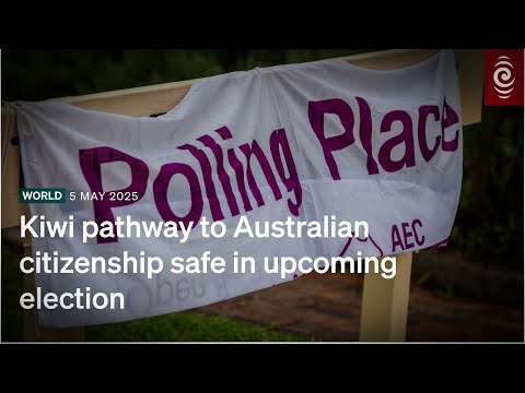 Kiwi pathway to Australian citizenship safe in upcoming election | RNZ