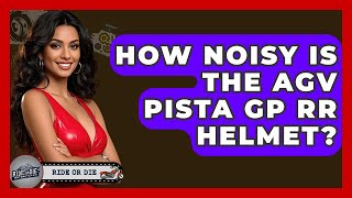 How Noisy Is The AGV Pista GP RR Helmet? - Ride or Die Motorcycles