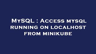MySQL : Access mysql running on localhost from minikube