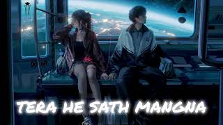 Tera Hi Saath Mangna × Mat Azma Re | Lofi Mashup | Slowed + Reverb | 2025 Remix