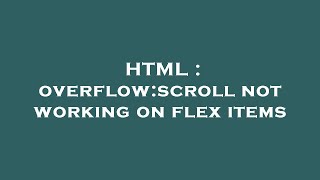 HTML : overflow:scroll not working on flex items