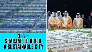 Sharjah To Build A Sustainable City | Curly Tales