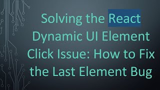 Solving the React Dynamic UI Element Click Issue: How to Fix the Last Element Bug