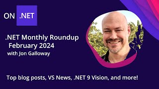 .NET Monthly Roundup - February 2024 - Top blog posts, VS News, .NET 9 Vision, and more!