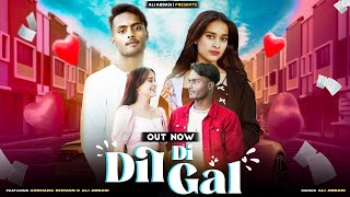 Dil Di Gal | Ali Abbasi | Akshara Dhiman | Latest New Music Video Song 2023