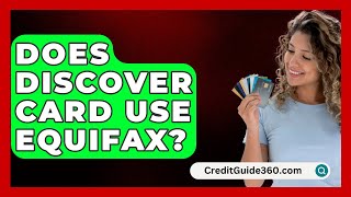 Does Discover Card Use Equifax? - CreditGuide360.com