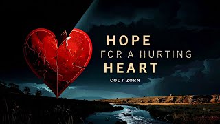 CODY ZORN - HOPE FOR A HURTING HEART
