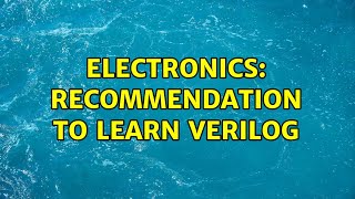 Electronics: recommendation to learn verilog (3 Solutions!!)