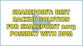 Sharepoint: Best Backup Solution for SharePoint 2013 Possibly with DPM (3 Solutions!!)