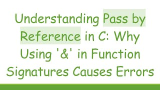 Understanding Pass by Reference in C: Why Using '&' in Function Signatures Causes Errors