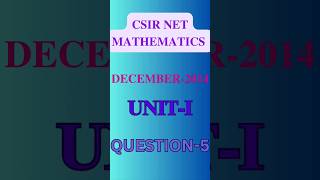 5-CSIR NET MATHEMATICS-UNIT-I- DECEMBER-2014 | PART-B| #csirnetmaths #netmaths #netmaths2014