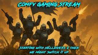 Comfy Gaming Stream: Helldivers 2 first then we might switch it up