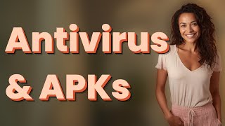 Is Antivirus Reliable for Scanning Modded APKs?