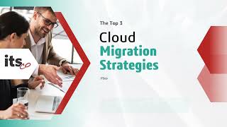 The Top 3 Cloud Migration Strategies: A Guide to Successful Migration