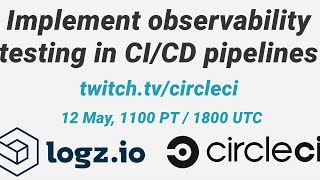 CircleCI & Logz.io - Implement observability testing in CI/CD pipelines