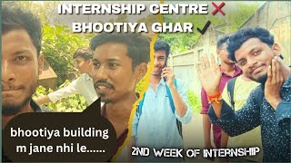 Ye kya Bol Diya Isne 😁 | Internship centre ❌ Bhootiya Ghar ✔️ funny vlog 😂| 2nd Week of Internship