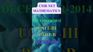 3-CSIR NET MATHEMATICS-UNIT-III |-DECEMBER-2014 | PART-B | #csirnetmaths #netmathsdec2014 #csirnet
