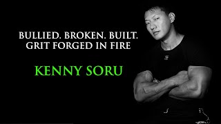 BULLIED. BROKEN. BUILT. | GRIT FORGED IN FIRE | KENNY SORU @kennysoru145