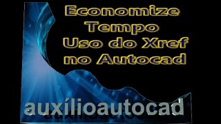 Economize Tempo - Uso do Xref no Autocad